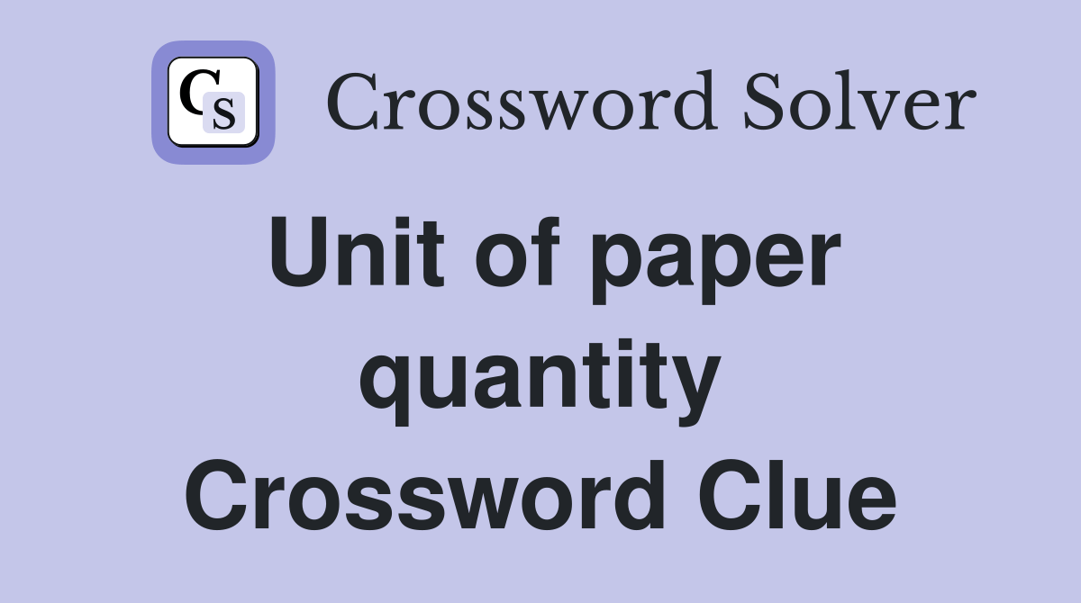 Unit of paper quantity - Crossword Clue Answers - Crossword Solver